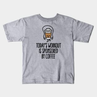 Today's workout is sponsored by coffee Kids T-Shirt